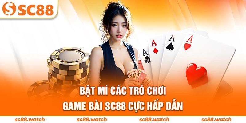 Bật mí các trò chơi game bài SC88 cực hấp dẫn