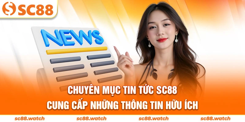 Chuyên mục Tin tức SC88 cung cấp những thông tin hữu ích