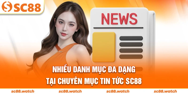 Nhiều danh mục đa dạng tại chuyên mục tin tức SC88