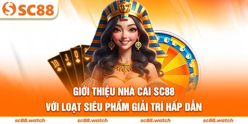 Giới thiệu nhà cái SC88 với loạt siêu phẩm giải trí hấp dẫn