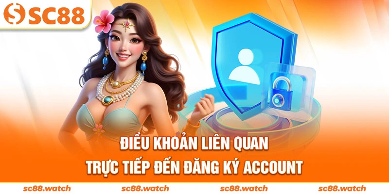 Điều khoản liên quan quan trực tiếp đến đăng ký account