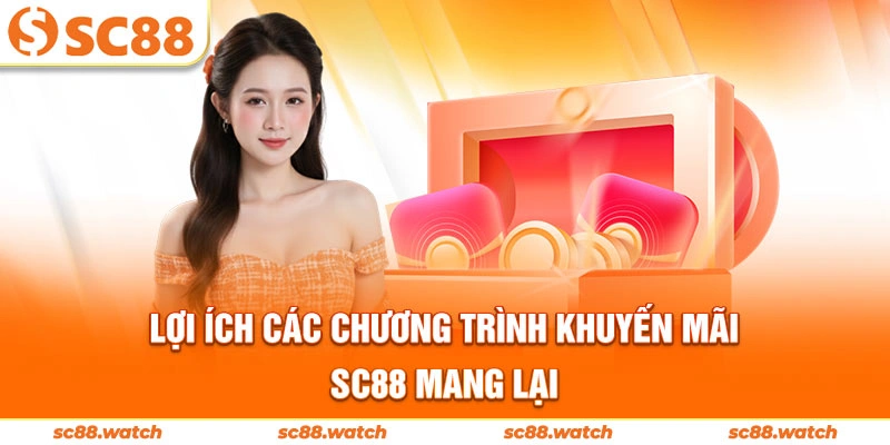 Lợi ích các chương trình khuyến mãi SC88 mang lại
